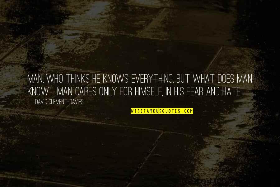 Fear And Hate Quotes By David Clement-Davies: Man, who thinks he knows everything. But what
