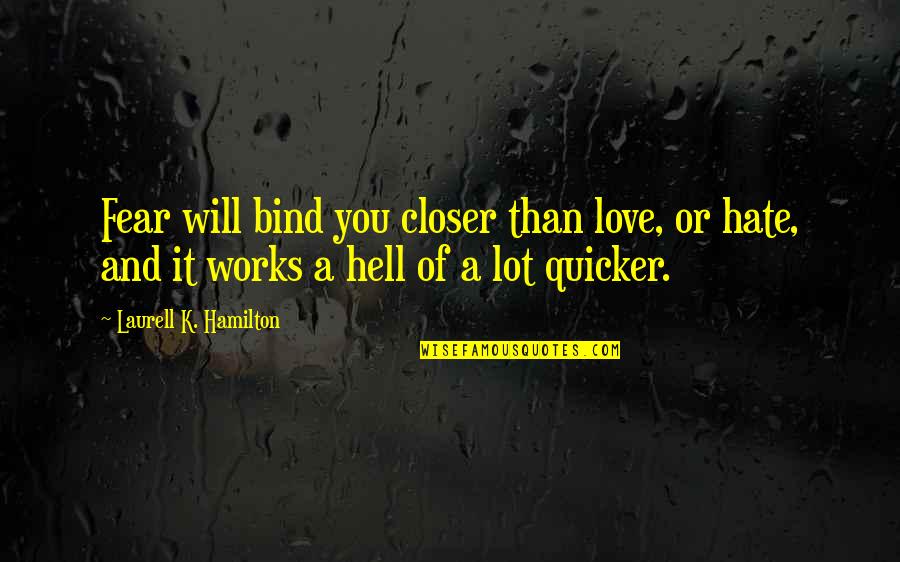 Fear And Hate Quotes By Laurell K. Hamilton: Fear will bind you closer than love, or