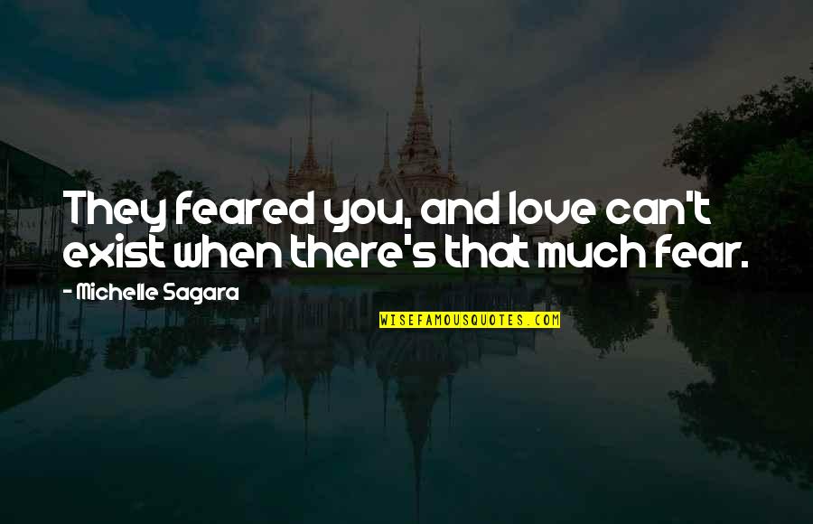 Fear And Hate Quotes By Michelle Sagara: They feared you, and love can't exist when