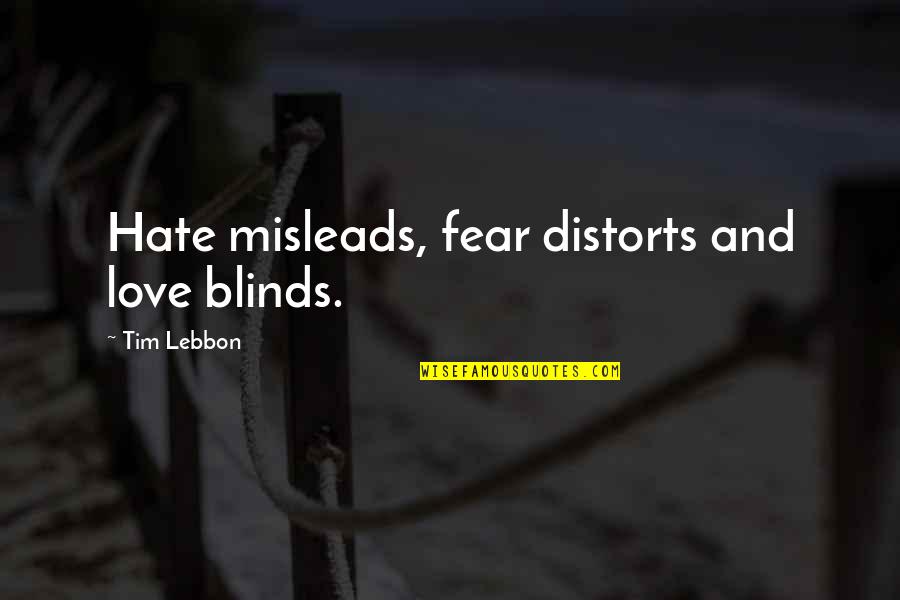 Fear And Hate Quotes By Tim Lebbon: Hate misleads, fear distorts and love blinds.