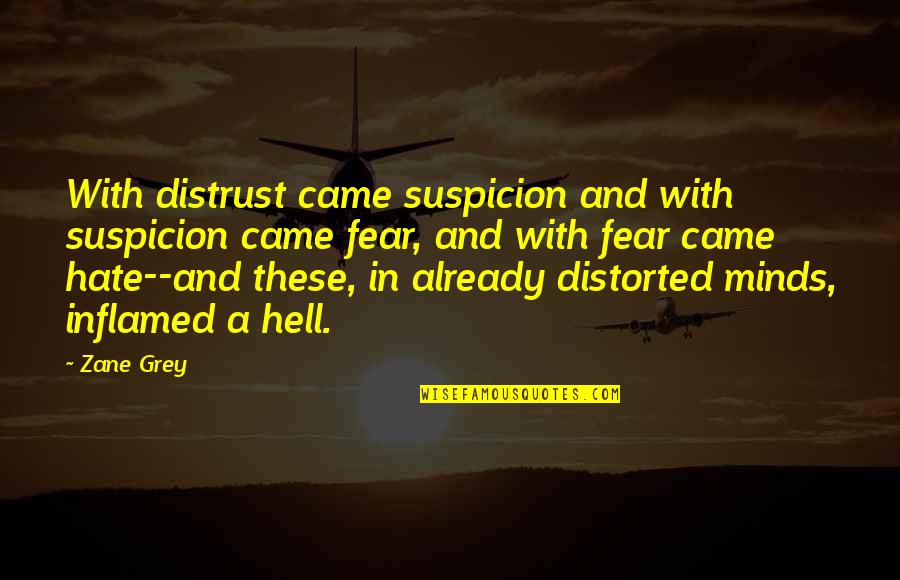 Fear And Hate Quotes By Zane Grey: With distrust came suspicion and with suspicion came