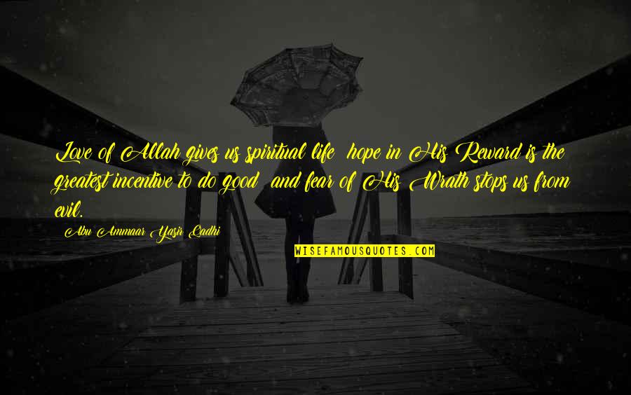 Fear And Hope Quotes By Abu Ammaar Yasir Qadhi: Love of Allah gives us spiritual life; hope