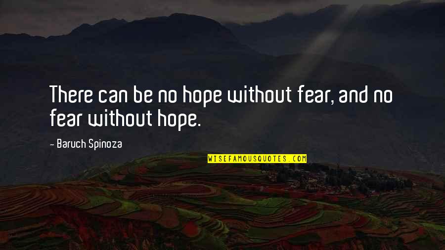 Fear And Hope Quotes By Baruch Spinoza: There can be no hope without fear, and