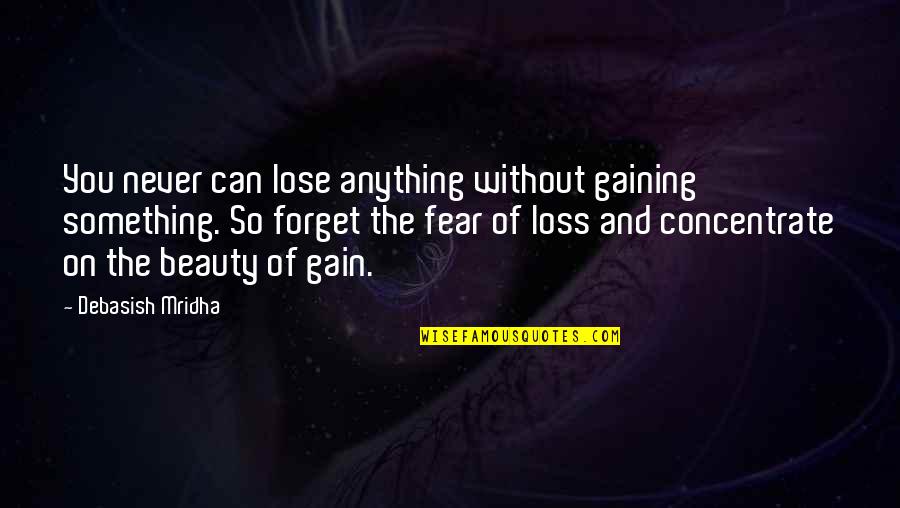 Fear And Hope Quotes By Debasish Mridha: You never can lose anything without gaining something.