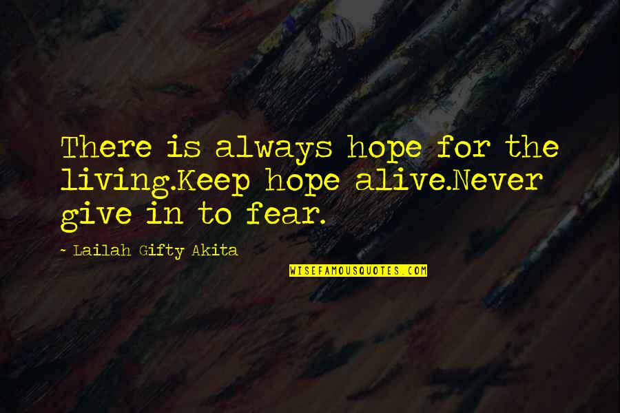 Fear And Hope Quotes By Lailah Gifty Akita: There is always hope for the living.Keep hope