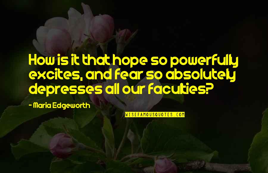 Fear And Hope Quotes By Maria Edgeworth: How is it that hope so powerfully excites,