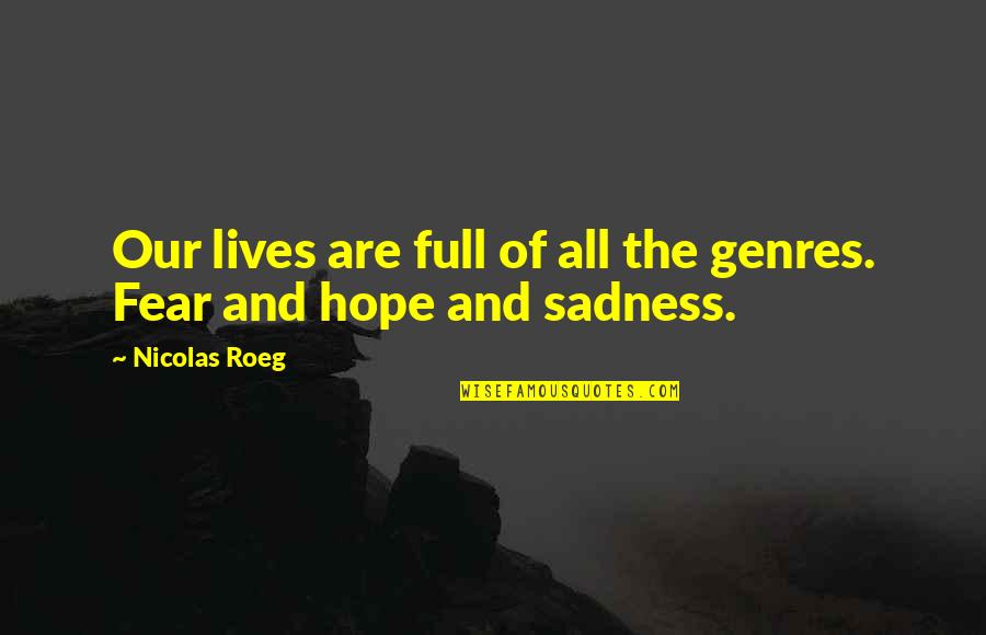 Fear And Hope Quotes By Nicolas Roeg: Our lives are full of all the genres.
