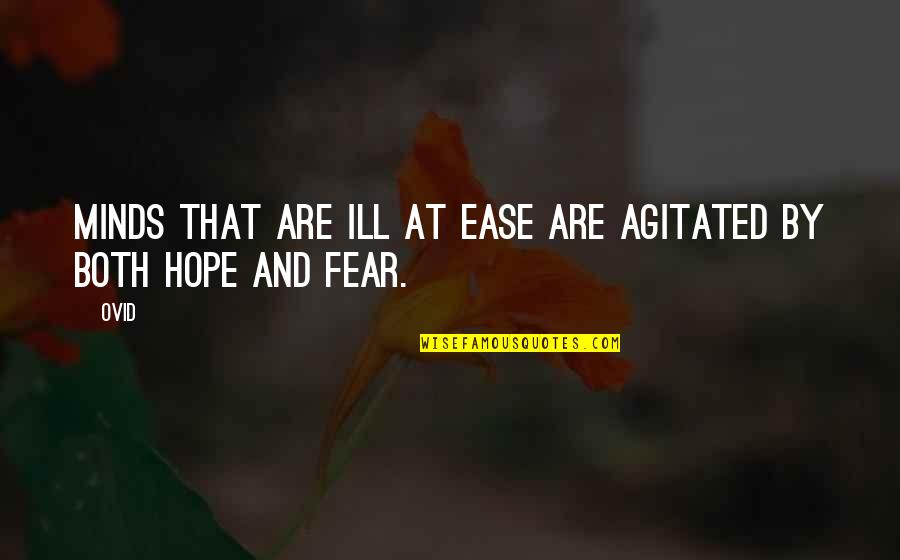 Fear And Hope Quotes By Ovid: Minds that are ill at ease are agitated