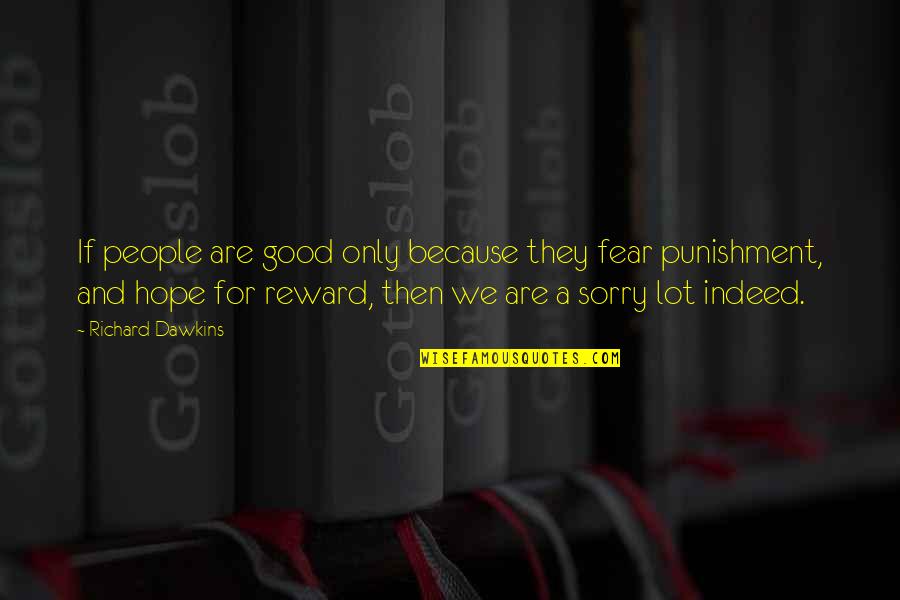 Fear And Hope Quotes By Richard Dawkins: If people are good only because they fear