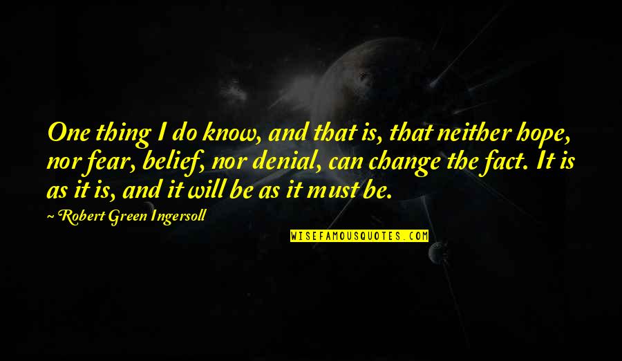 Fear And Hope Quotes By Robert Green Ingersoll: One thing I do know, and that is,