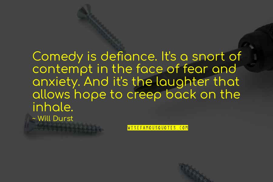 Fear And Hope Quotes By Will Durst: Comedy is defiance. It's a snort of contempt