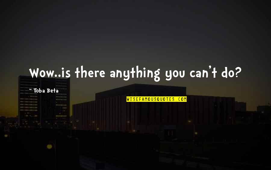Fear And Loathing Bat Quotes By Toba Beta: Wow..is there anything you can't do?