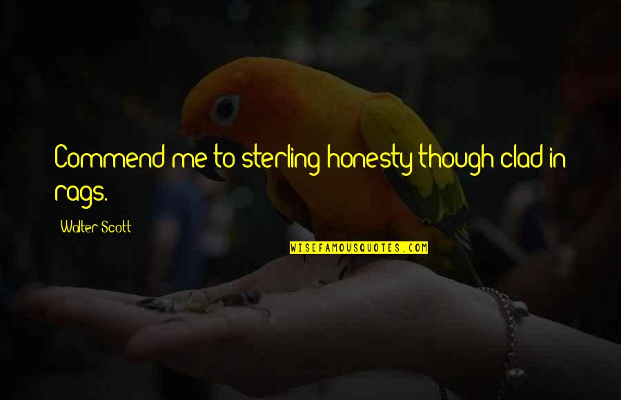 Fear And Loathing Bat Quotes By Walter Scott: Commend me to sterling honesty though clad in
