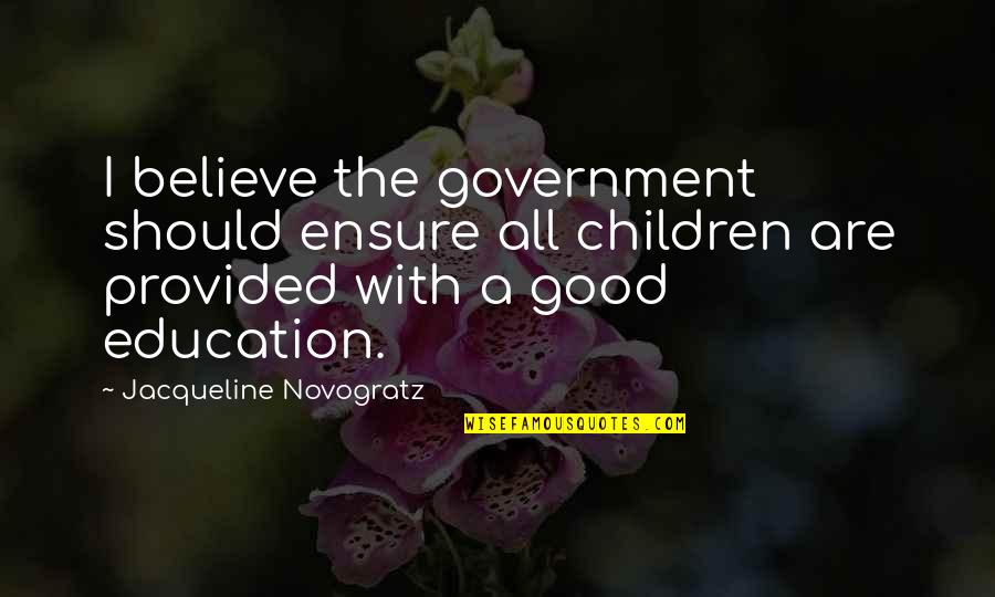 Fear And Loathing Intro Quote Quotes By Jacqueline Novogratz: I believe the government should ensure all children