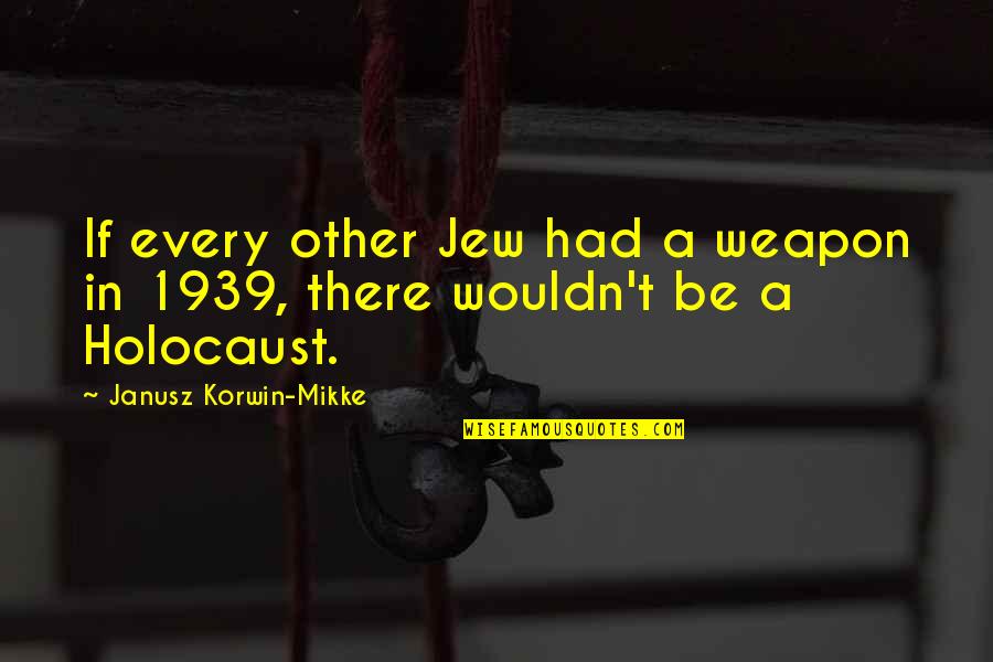 Fear And Love Bible Quotes By Janusz Korwin-Mikke: If every other Jew had a weapon in