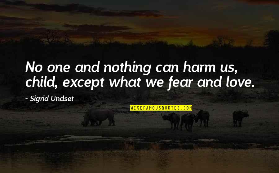 Fear And Love Quotes By Sigrid Undset: No one and nothing can harm us, child,
