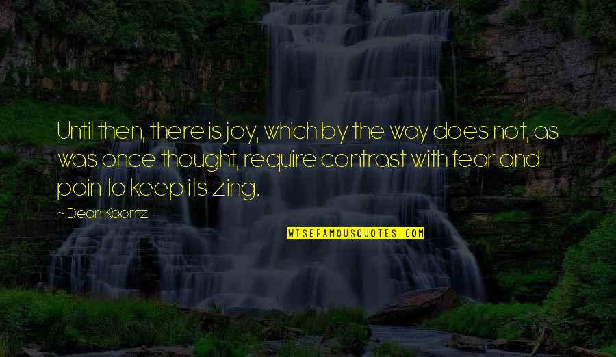 Fear And Pain Quotes By Dean Koontz: Until then, there is joy, which by the