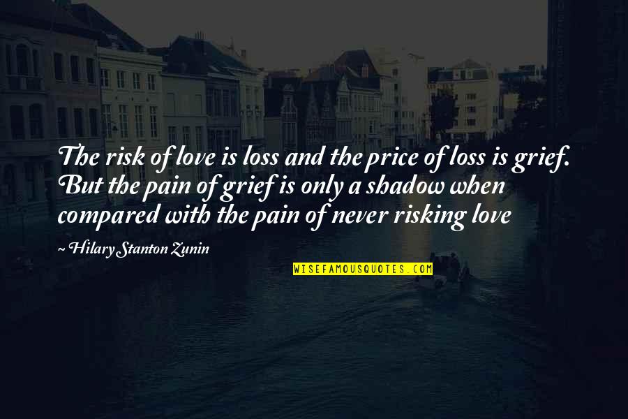 Fear And Pain Quotes By Hilary Stanton Zunin: The risk of love is loss and the