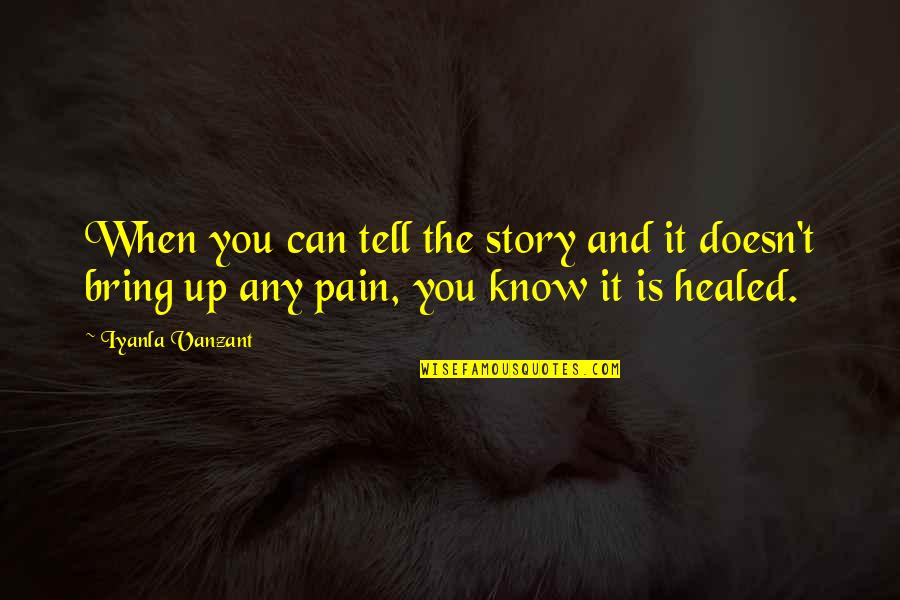 Fear And Pain Quotes By Iyanla Vanzant: When you can tell the story and it