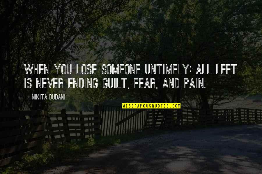 Fear And Pain Quotes By Nikita Dudani: When you lose someone untimely; all left is