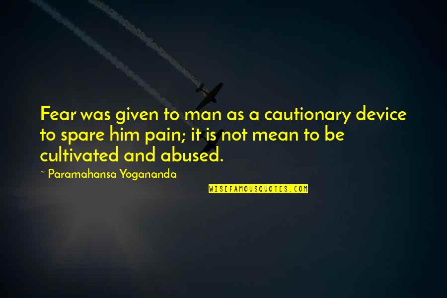 Fear And Pain Quotes By Paramahansa Yogananda: Fear was given to man as a cautionary