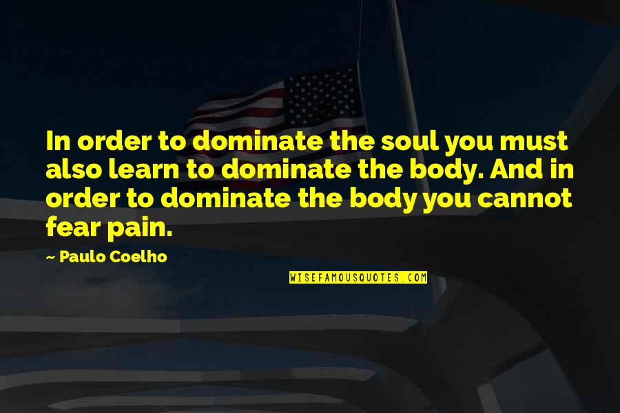 Fear And Pain Quotes By Paulo Coelho: In order to dominate the soul you must