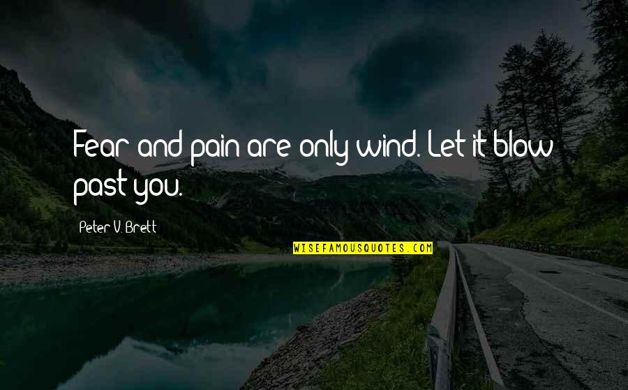 Fear And Pain Quotes By Peter V. Brett: Fear and pain are only wind. Let it