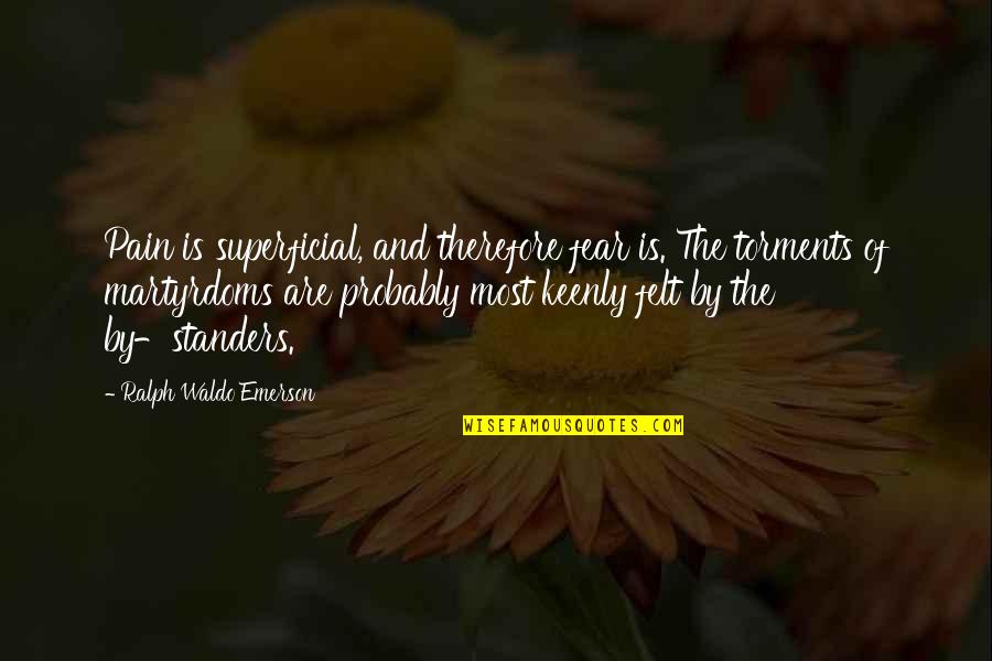 Fear And Pain Quotes By Ralph Waldo Emerson: Pain is superficial, and therefore fear is. The