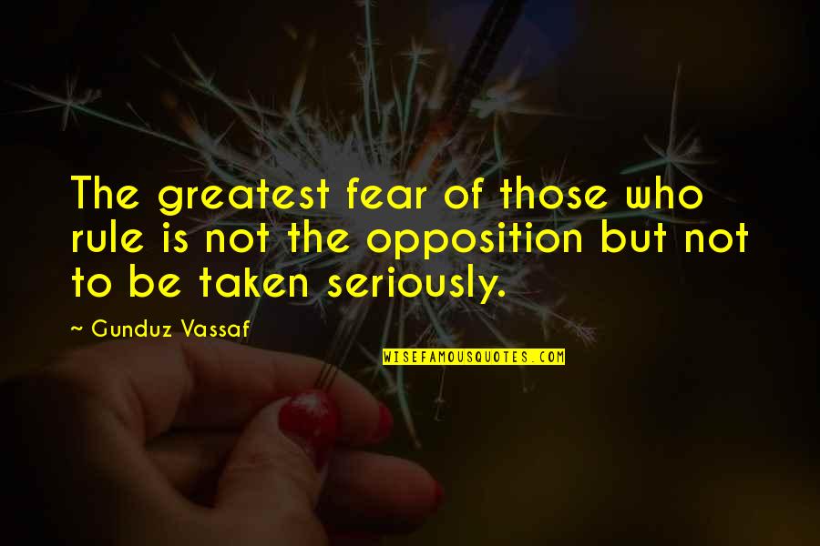 Fear And Politics Quotes By Gunduz Vassaf: The greatest fear of those who rule is