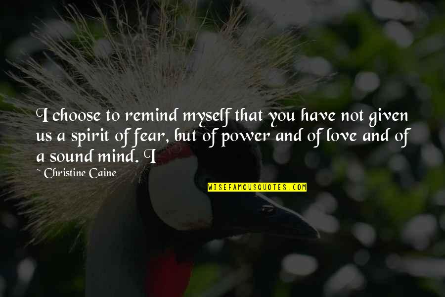 Fear And Power Quotes By Christine Caine: I choose to remind myself that you have