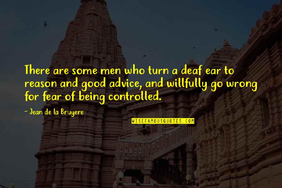 Fear And Power Quotes By Jean De La Bruyere: There are some men who turn a deaf