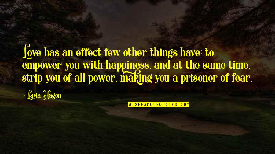 Fear And Power Quotes By Layla Hagen: Love has an effect few other things have: