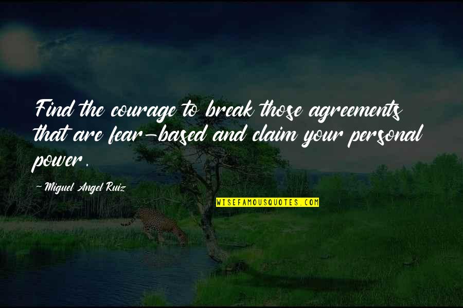 Fear And Power Quotes By Miguel Angel Ruiz: Find the courage to break those agreements that
