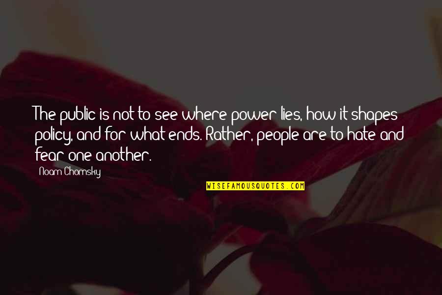 Fear And Power Quotes By Noam Chomsky: The public is not to see where power