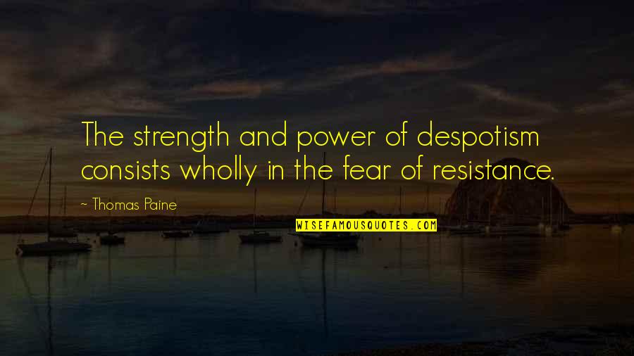 Fear And Power Quotes By Thomas Paine: The strength and power of despotism consists wholly