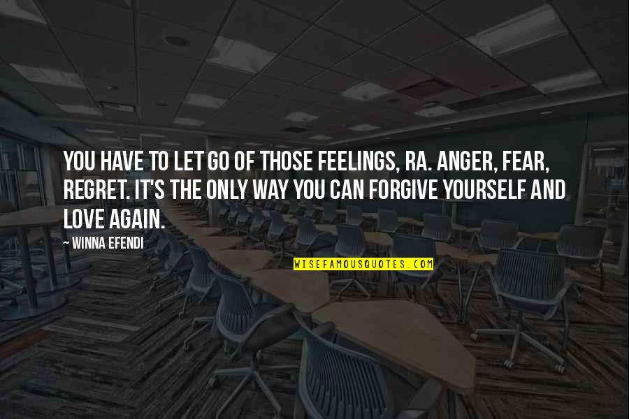 Fear And Regret Quotes By Winna Efendi: You have to let go of those feelings,