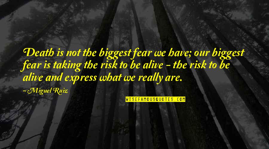 Fear And Risk Taking Quotes By Miguel Ruiz: Death is not the biggest fear we have;