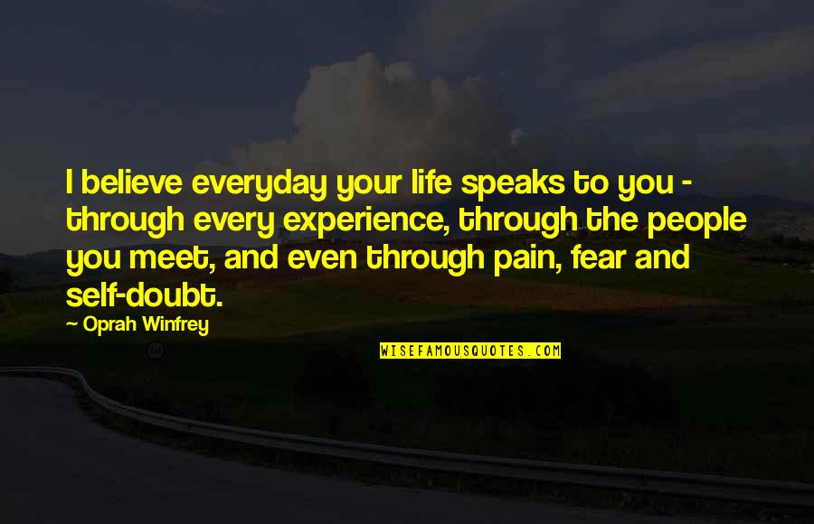 Fear And Self Doubt Quotes By Oprah Winfrey: I believe everyday your life speaks to you