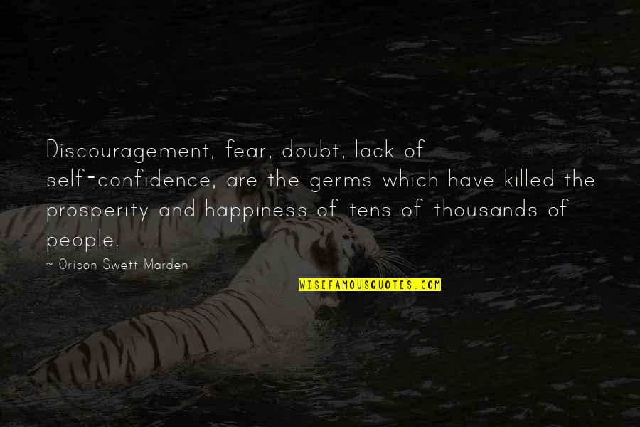 Fear And Self Doubt Quotes By Orison Swett Marden: Discouragement, fear, doubt, lack of self-confidence, are the