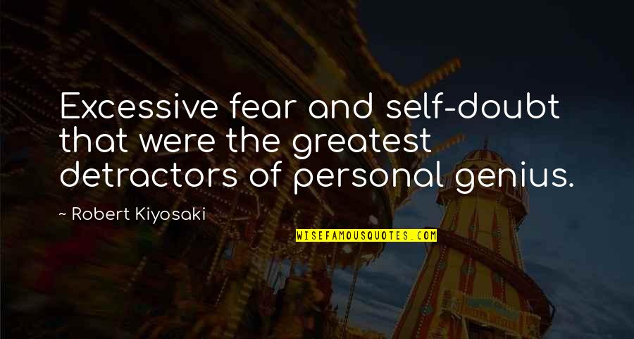 Fear And Self Doubt Quotes By Robert Kiyosaki: Excessive fear and self-doubt that were the greatest