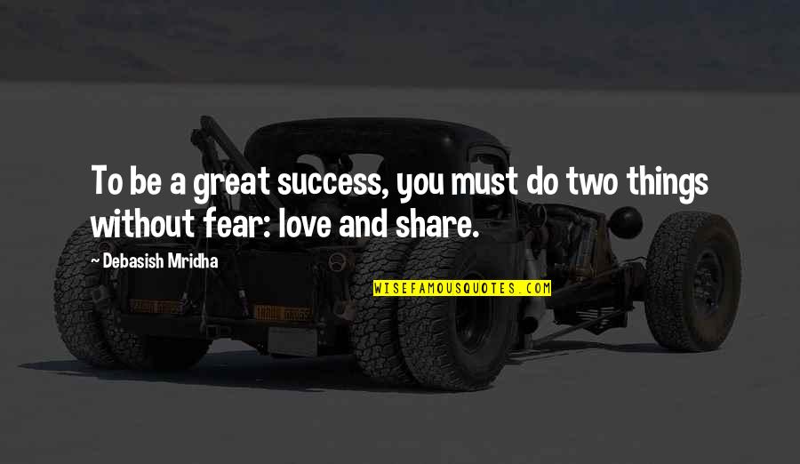 Fear And Success Quotes By Debasish Mridha: To be a great success, you must do