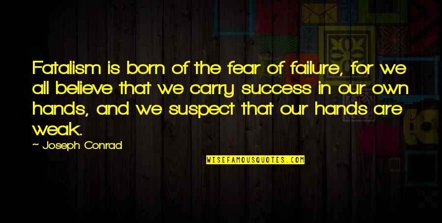 Fear And Success Quotes By Joseph Conrad: Fatalism is born of the fear of failure,