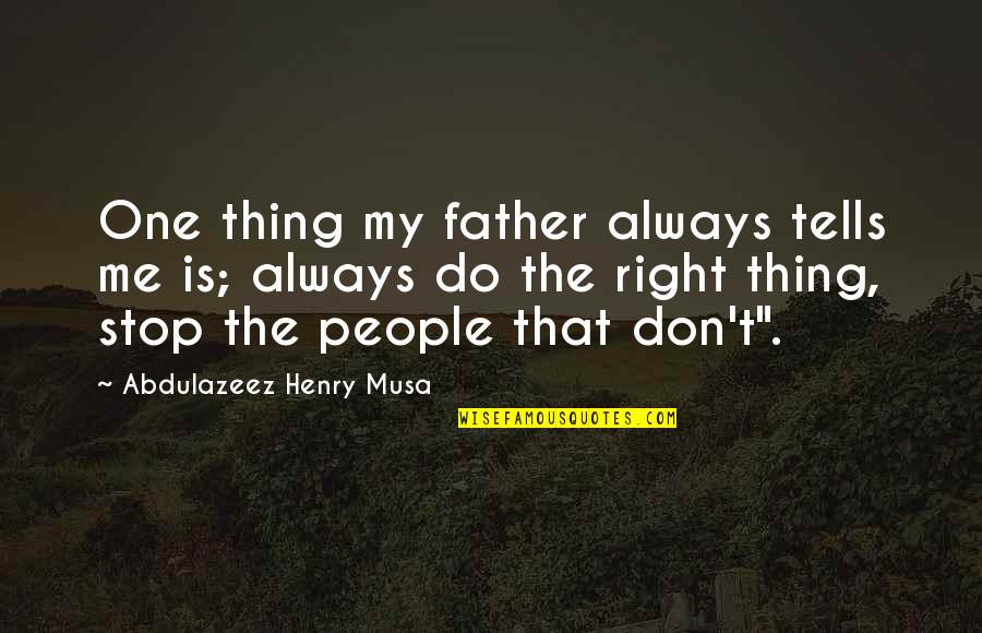 Fear And Suspicion In The Crucible Quotes By Abdulazeez Henry Musa: One thing my father always tells me is;