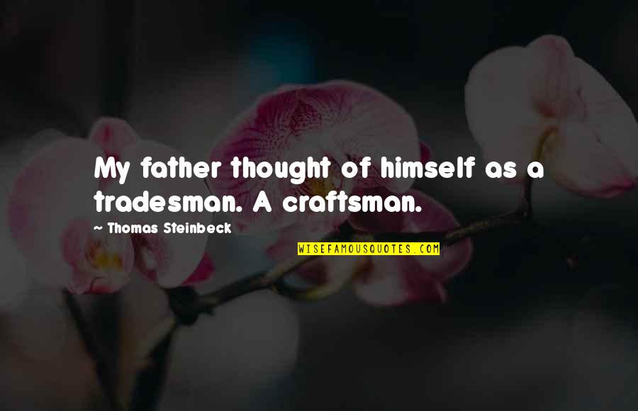 Fear And Suspicion In The Crucible Quotes By Thomas Steinbeck: My father thought of himself as a tradesman.