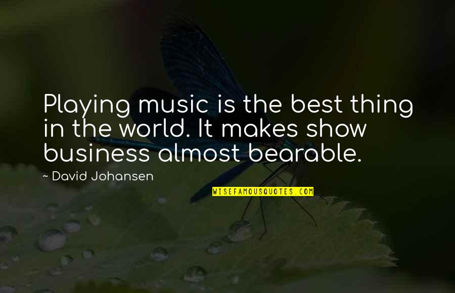 Fear And Trembling Amelie Nothomb Quotes By David Johansen: Playing music is the best thing in the