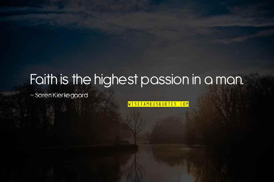 Fear And Trembling Kierkegaard Quotes By Soren Kierkegaard: Faith is the highest passion in a man. Fear And Trembling Kierkegaard Quotes By Soren Kierkegaard: Faith is the highest passion in a man.
