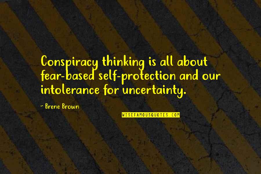 Fear And Uncertainty Quotes By Brene Brown: Conspiracy thinking is all about fear-based self-protection and