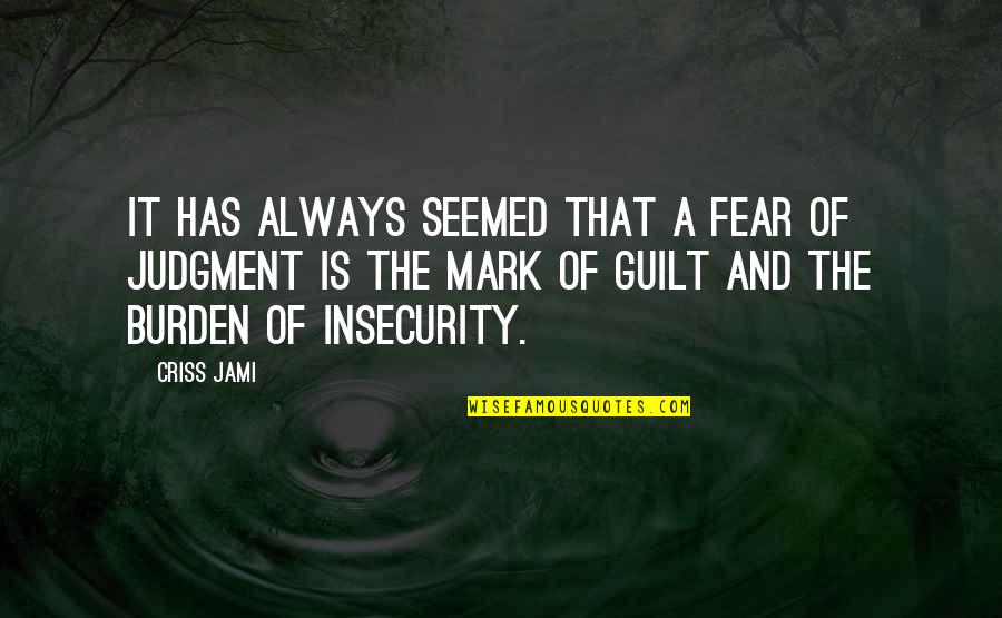 Fear And Uncertainty Quotes By Criss Jami: It has always seemed that a fear of