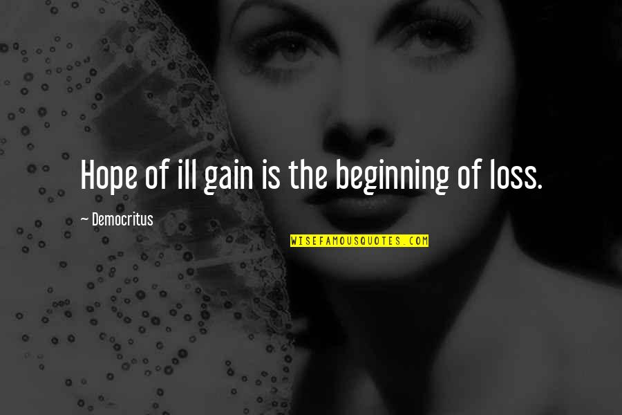 Fear Appeal Quotes By Democritus: Hope of ill gain is the beginning of