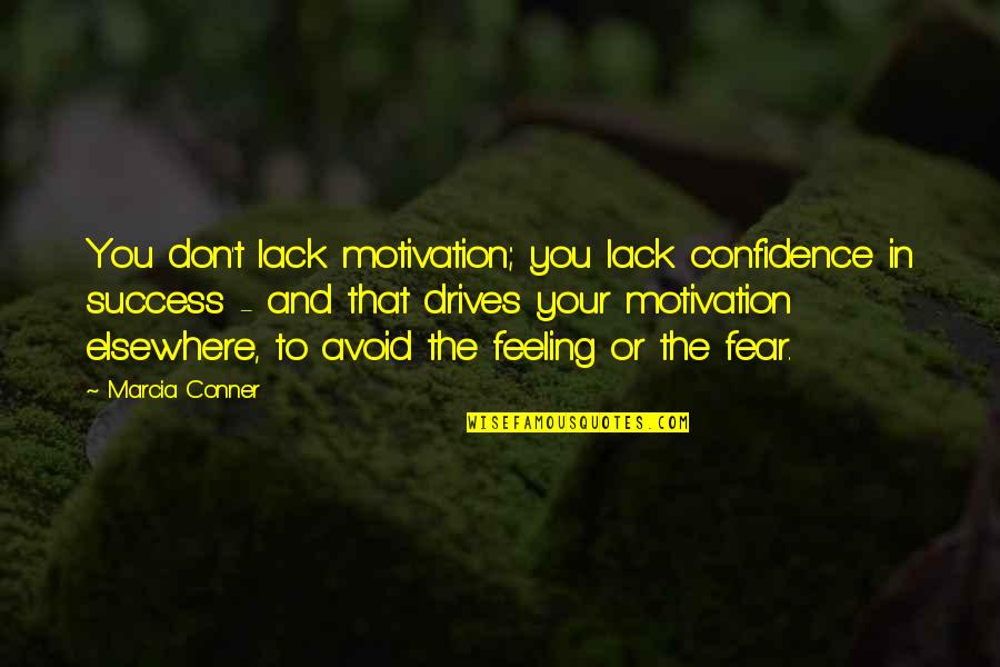 Fear As Motivation Quotes By Marcia Conner: You don't lack motivation; you lack confidence in